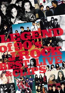 LEGEND of 90s J-ROCK  BEST LIVE & CLIPS